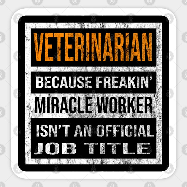 Veterinarian Because Freakin Miracle Worker Is Not An Official Job Title Sticker by familycuteycom